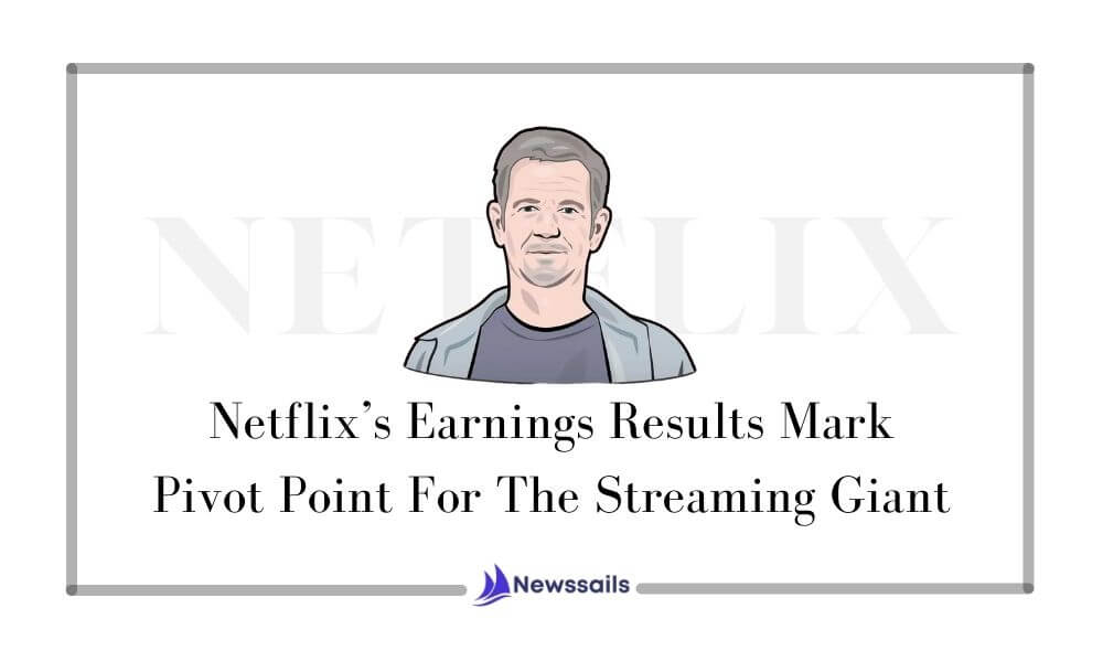 Netflix’s Earnings Results Mark Pivot Point For The Streaming Giant - News Sails